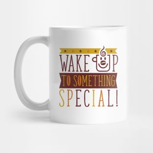 Wake Up To Something Special - Coffee Time Mug